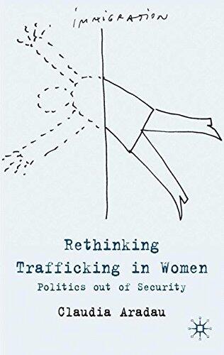 Rethinking Trafficking in Women: Politics Out of Security