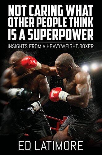 Not Caring What Other People Think Is a Super Power: Insights From A Heavyweight Boxer