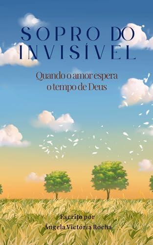 Sopro do Invisível : Quando o Amor Espera em Deus