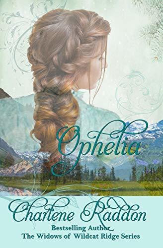 Ophelia: The Widows of Wildcat Ridge Book 16, Sweet Western Historical Romance