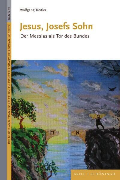 Jesus, Josefs Sohn: Der Messias Als Tor Des Bundes (Religion and Transformation in Contemporary European Society, 27)
