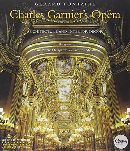 Opéra de Charles Garnier. Architecture et décor intérieur,