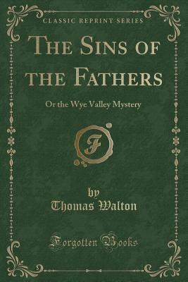 The Sins of the Fathers: Or the Wye Valley Mystery