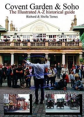Covent Garden and Soho: The Illustrated A-Z Historical Guide