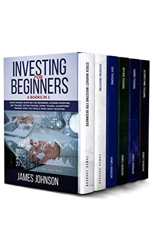 Investing for Beginners: 6 Books in 1. Stock Market Investing for Beginners, Dividend Investing, Day Trading, Options Trading, Swing Trading. Algorithmic Trading: What You Should Know About Investing