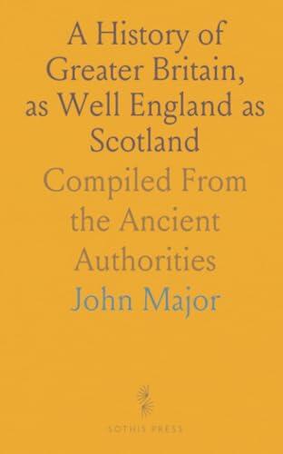 A History of Greater Britain, as Well England as Scotland: Compiled From the Ancient Authorities