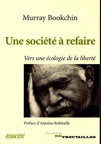 UNE SOCIETE A REFAIRE - VERS UNE ECOLOGIE DE LA LIBERTE