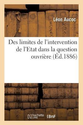 Des Limites de l'Intervention de l'Etat Dans La Question Ouvrière (Sciences Sociales)