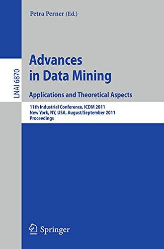 Advances in Data Mining. Applications and Theoretical Aspects: : 11th industrial conference, ICDM 2011, New York, N.Y., August 30 - September 3 2011 : proceedings