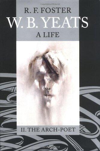 W.B. Yeats, A Life: The Arch-Poet, 1915-1939