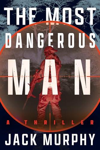 The Most Dangerous Man: A Jeremy Lopez, US Army Ranger Thriller