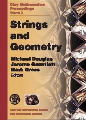Strings and Geometry: Proceedings of the Clay Mathematics Institute 2002 Summer School on Strings and Geometry, Isaac Newton Institute, Cambridge