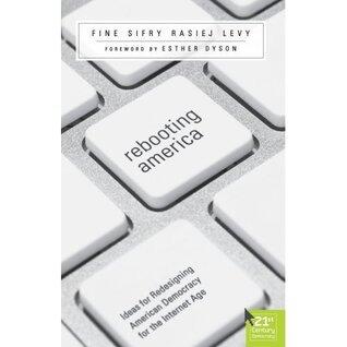 Rebooting America: Ideas for Redesigning American Democracy for the Internet Age