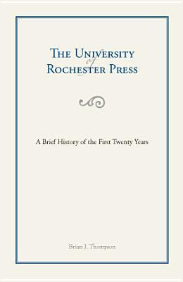 The University of Rochester Press: A Brief History of the First Twenty Years