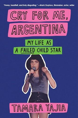 Cry for Me, Argentina: My Life As a Failed Child Star