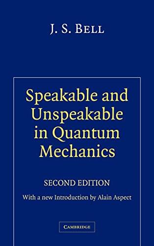 Speakable and Unspeakable in Quantum Mechanics (Collected Papers on Quantum Philosophy) (2nd Edition)