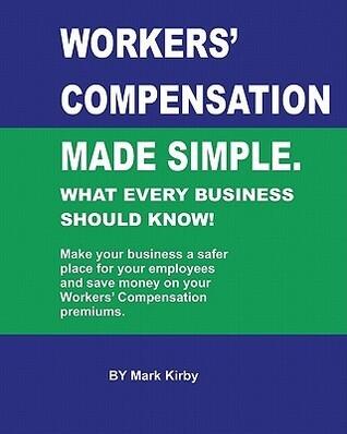 Worker's Compensation Made Simple: What Every Business Should Know, Vol 1