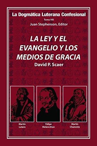 LA LEY Y EL EVANGELIO Y LOS MEDIOS DE GRACIA (La Dogmatica Lutherana Confesional nº 8)