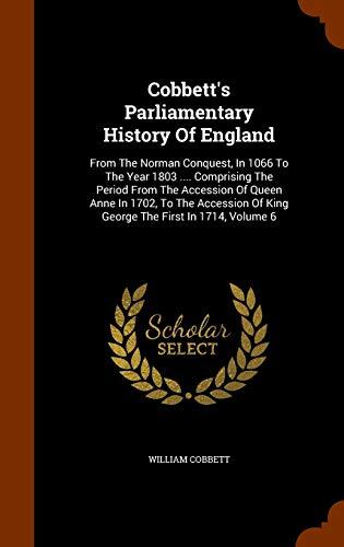 Cobbett's Parliamentary History Of England: From The Norman Conquest, In 1066 To The Year 1803 .... Comprising The Period From The Accession Of Queen ... Of King George The First In 1714, Volume 6