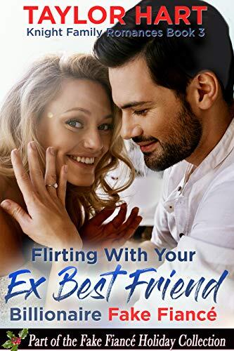 Flirting with Your Ex Best Friend Fake Fiance: Part of the Holiday Fake Fiance Holiday Collection