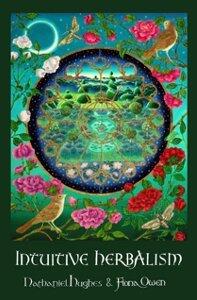 Intuitive Herbalism: Honouring Our Indigenous Plants. Walking the Path of Healing