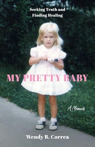 My Pretty Baby: Seeking Truth and Finding Healing—A Memoir