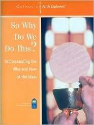 So Why Do We Do This?: Understanding the Why and How of the Mass--Workbook