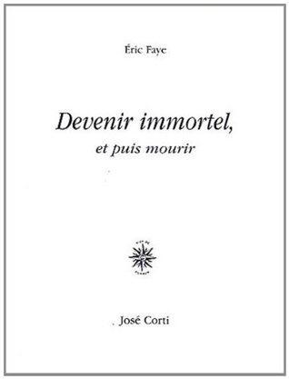 Devenir immortel, et puis mourir