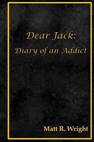 Dear Jack: Diary of an Addict