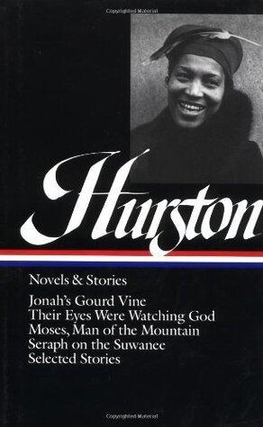 Zora Neale Hurston : Novels and Stories : Jonah's Gourd Vine / Their Eyes Were Watching God / Moses, Man of the Mountain / Seraph on the Suwanee / Selected Stories