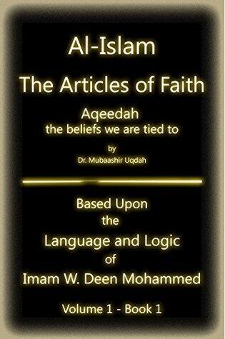 Al-Islam: The Articles of Faith: Based Upon the Language and Logic of Imam W. Deen Mohammed