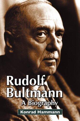 [Rudolf Bultmann: A Biography] [Author: Konrad Hammann] [March, 2013]