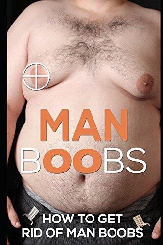 Man Boobs: How to Get Rid of Man Boobs?