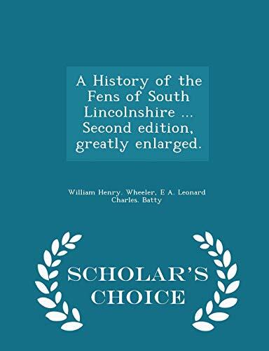 A History of the Fens of South Lincolnshire ... Second Edition, Greatly Enlarged.