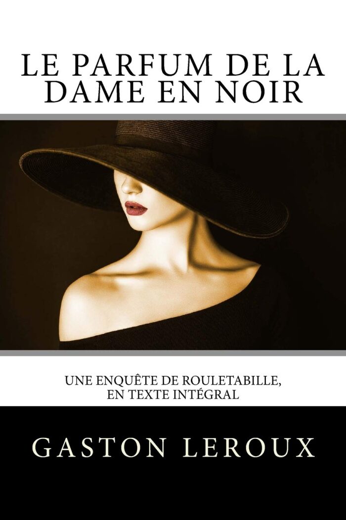 Le Parfum de la dame en noir: Une enquête de Rouletabille, en texte intégral