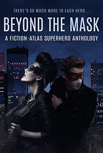 Beyond the Mask (A Fiction-Atlas Superhero Anthology)