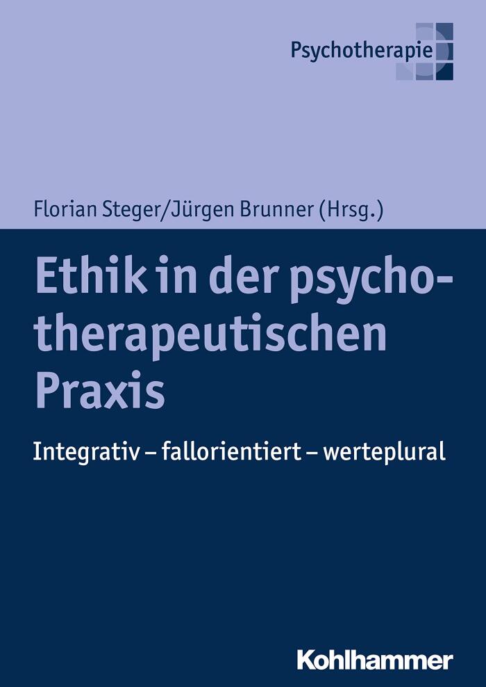 Ethik in der psychotherapeutischen Praxis: Integrativ - fallorientiert - werteplural
