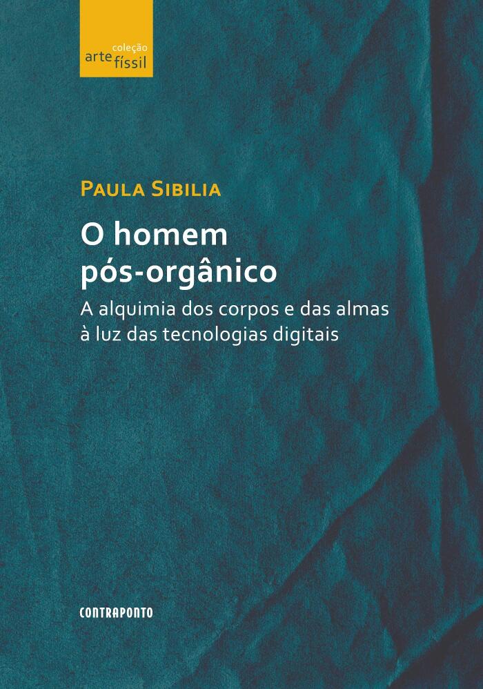 O homem pós-orgânico: A alquimia dos corpos e das almas à luz das tecnologias digitais