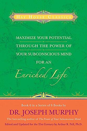 Maximize Your Potential Through the Power of Your Subconscious Mind: For an Enriched Life (Book 6)