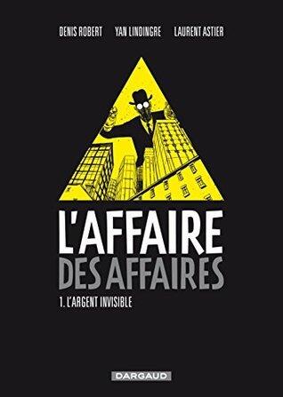 L'affaire des affaires - Tome 1 - L'argent Invisible (Affaire des affaires (L'))
