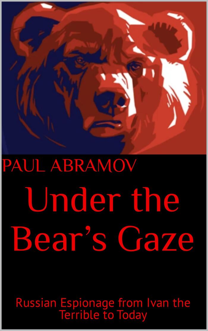 Under the Bear's Gaze: Russian Espionage from Ivan the Terrible to Today