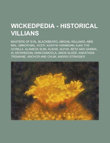 Wickedpedia - Historical Villians: Masters of Evil, Blackbeard, Abigail Williams, Abis Mal, Abnor Mal, Acer, Agatha Hannigan, Ajax the Gorilla, Alamed