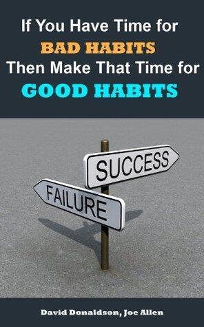 If You Have Time for Bad Habits Then Make That Time for Good Habits