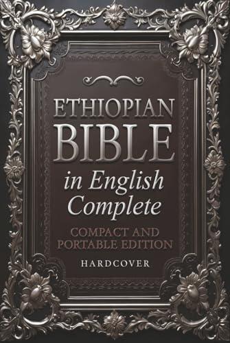 Ethiopian Bible in English Complete: PORTABLE Edition. Includes Jubilees, Enoch, I-II-III Meqabyan, Baruch, Tobit, Prayer of Azariah, Bel and the Dragon and all the Rejected Apocryphal Lost Scriptures