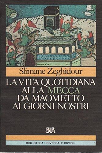 La Vita Quotidiana alla Mecca da Maometto ai Giorni Nostri