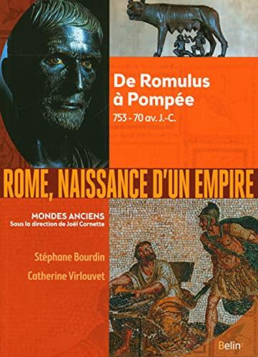 Rome, Naissance D'Un Empire: De Romulus À Pompée, 753-70 Av. J.-C.