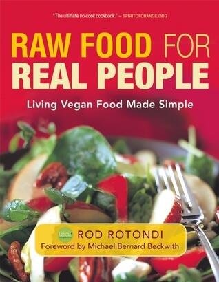 Raw Food for Real People: Living Vegan Food Made Simple