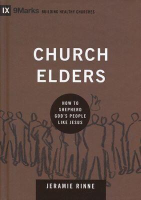 Church Elders: How to Shepherd God's People Like Jesus