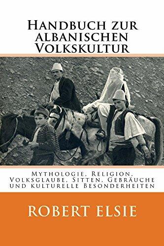 Handbuch zur albanischen Volkskultur: Mythologie, Religion, Volksglaube, Sitten, Gebräuche und kulturelle Besonderheiten (Albanian Studies 12)