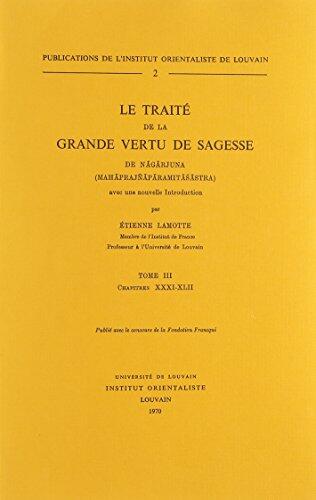 Le Traite de La Grande Vertu de Sagesse de Nagarjuna (Mahaprajnaparamitasastra). Tome 3: Chapitres XXXI-XLII. Avec Une Nouvelle Introduction